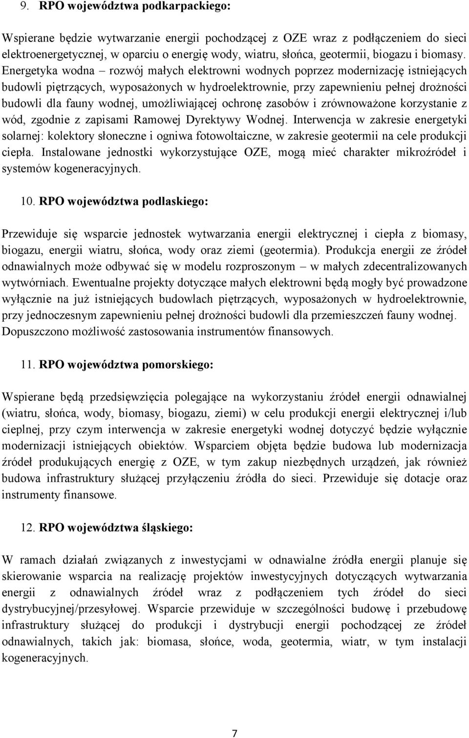 Energetyka wodna rozwój małych elektrowni wodnych poprzez modernizację istniejących budowli piętrzących, wyposażonych w hydroelektrownie, przy zapewnieniu pełnej drożności budowli dla fauny wodnej,