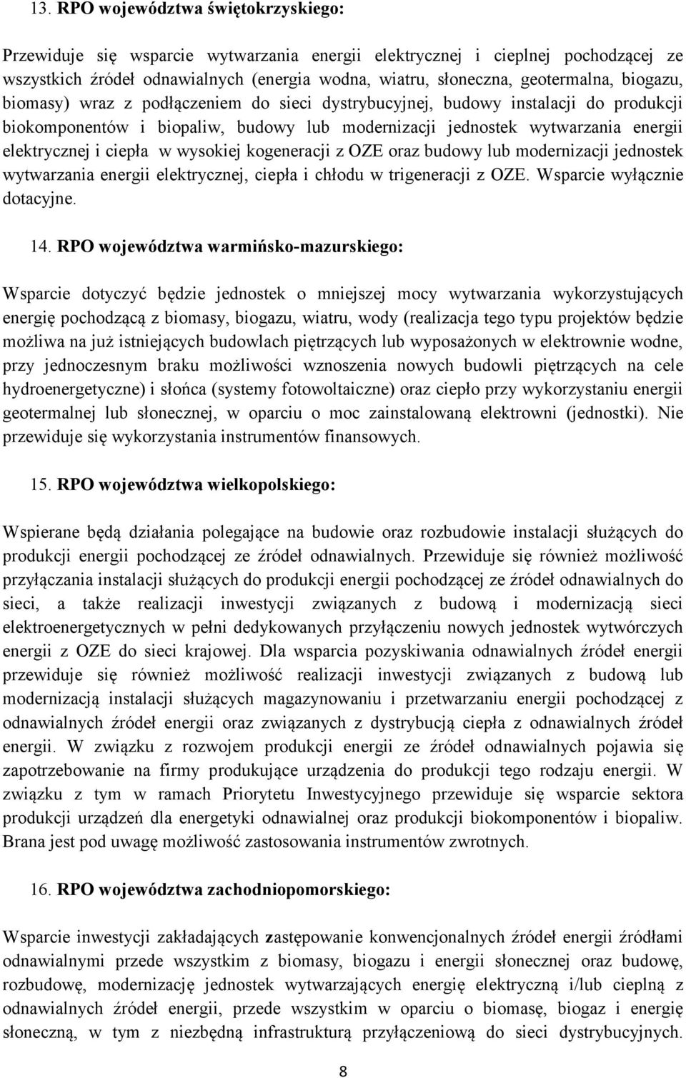 wysokiej kogeneracji z OZE oraz budowy lub modernizacji jednostek wytwarzania energii elektrycznej, ciepła i chłodu w trigeneracji z OZE. Wsparcie wyłącznie dotacyjne. 14.