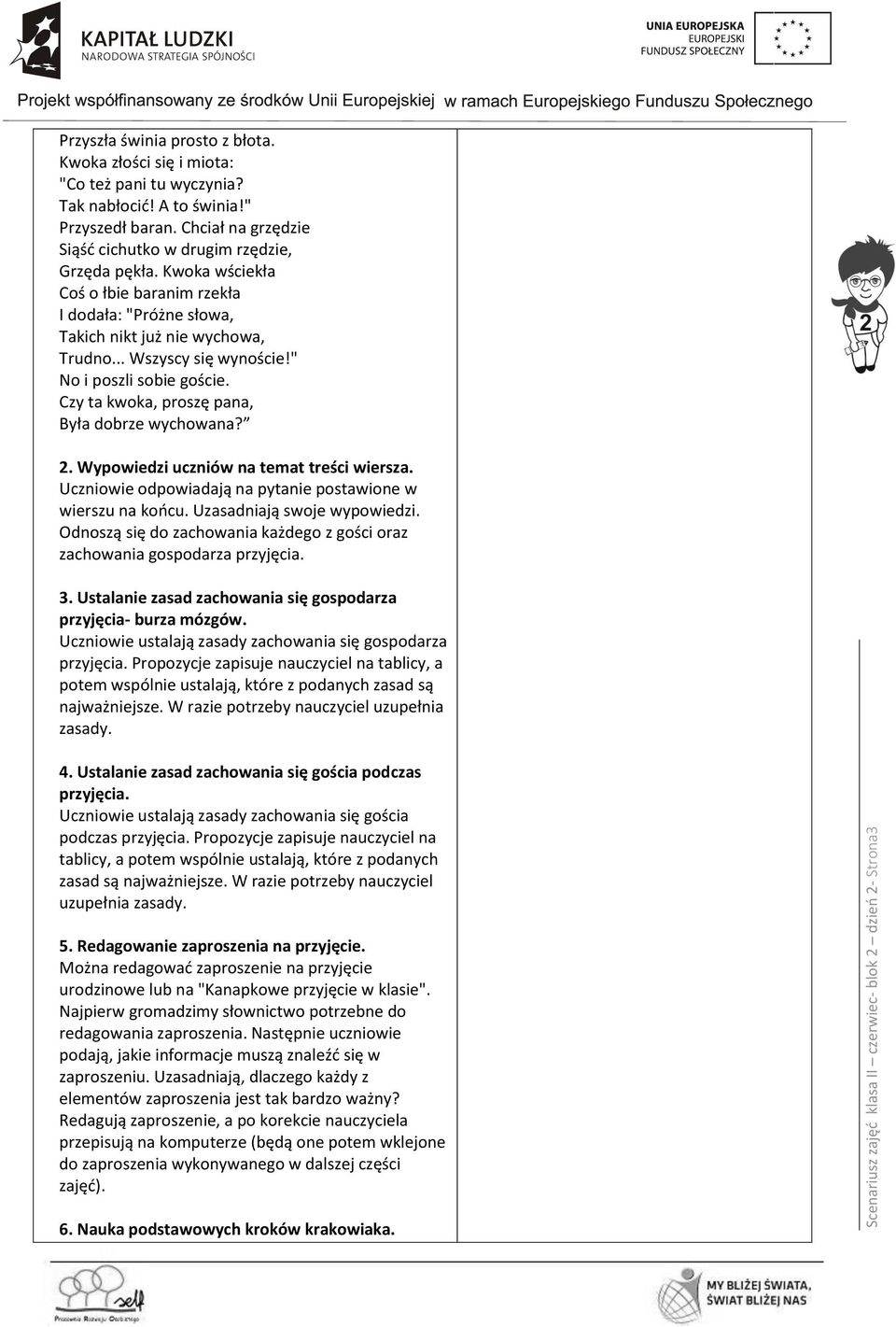 " No i poszli sobie goście. Czy ta kwoka, proszę pana, Była dobrze wychowana? 2. Wypowiedzi uczniów na temat treści wiersza. Uczniowie odpowiadają na pytanie postawione w wierszu na końcu.