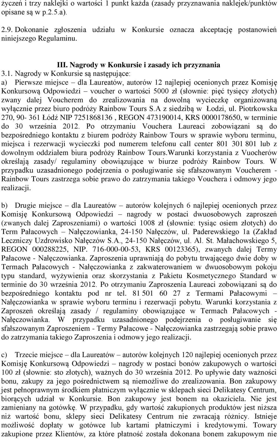 Nagrody w Konkursie są następujące: a) Pierwsze miejsce dla Laureatów, autorów 12 najlepiej ocenionych przez Komisję Konkursową Odpowiedzi voucher o wartości 5000 zł (słownie: pięć tysięcy złotych)