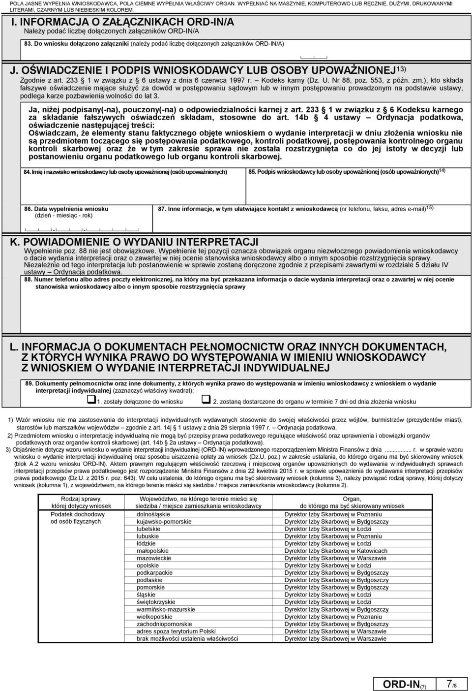 ), kto składa fałszywe oświadczenie mające służyć za dowód w postępowaniu sądowym lub w innym postępowaniu prowadzonym na podstawie ustawy, podlega karze pozbawienia wolności do lat 3.