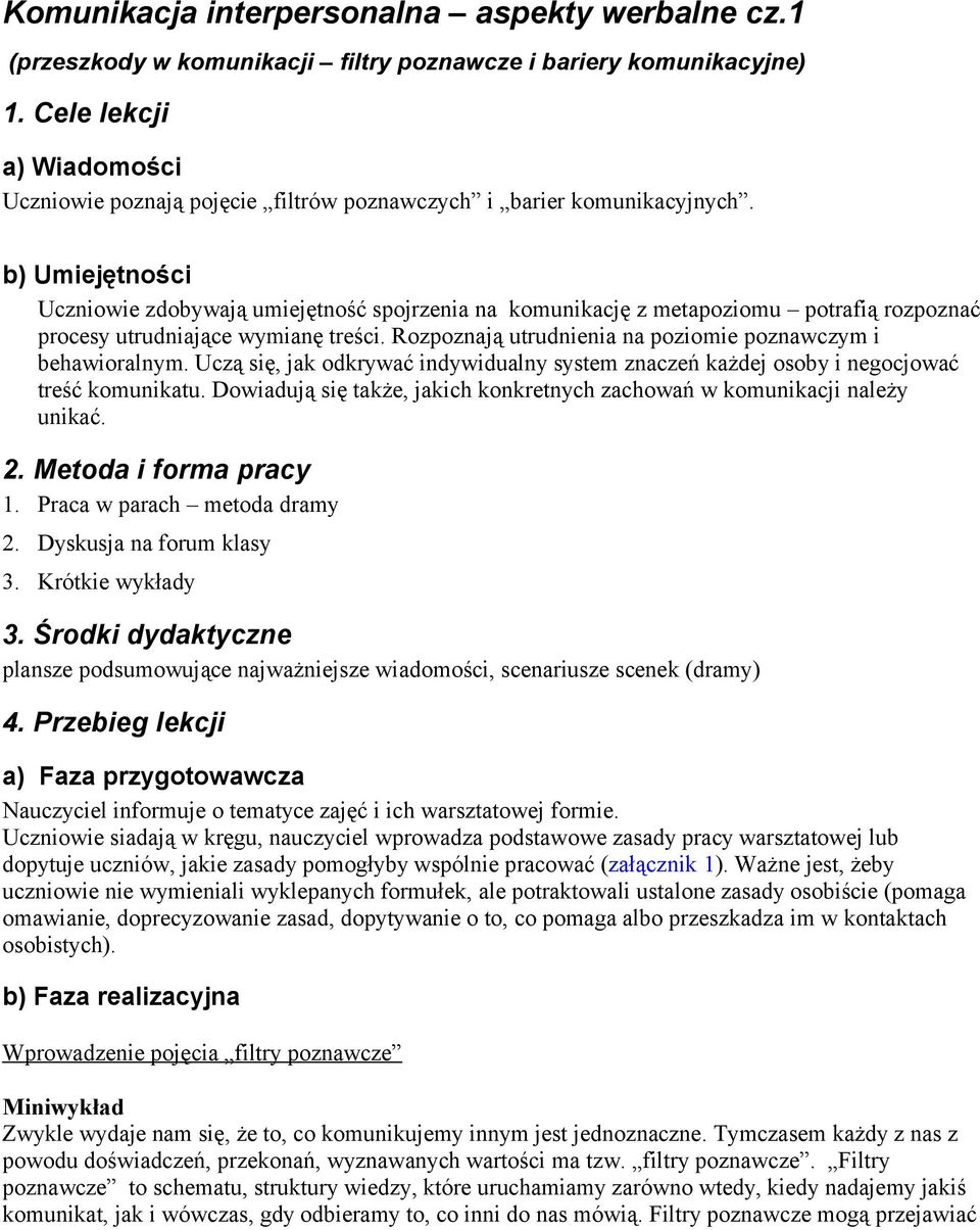 b) Umiejętności Uczniowie zdobywają umiejętność spojrzenia na komunikację z metapoziomu potrafią rozpoznać procesy utrudniające wymianę treści.