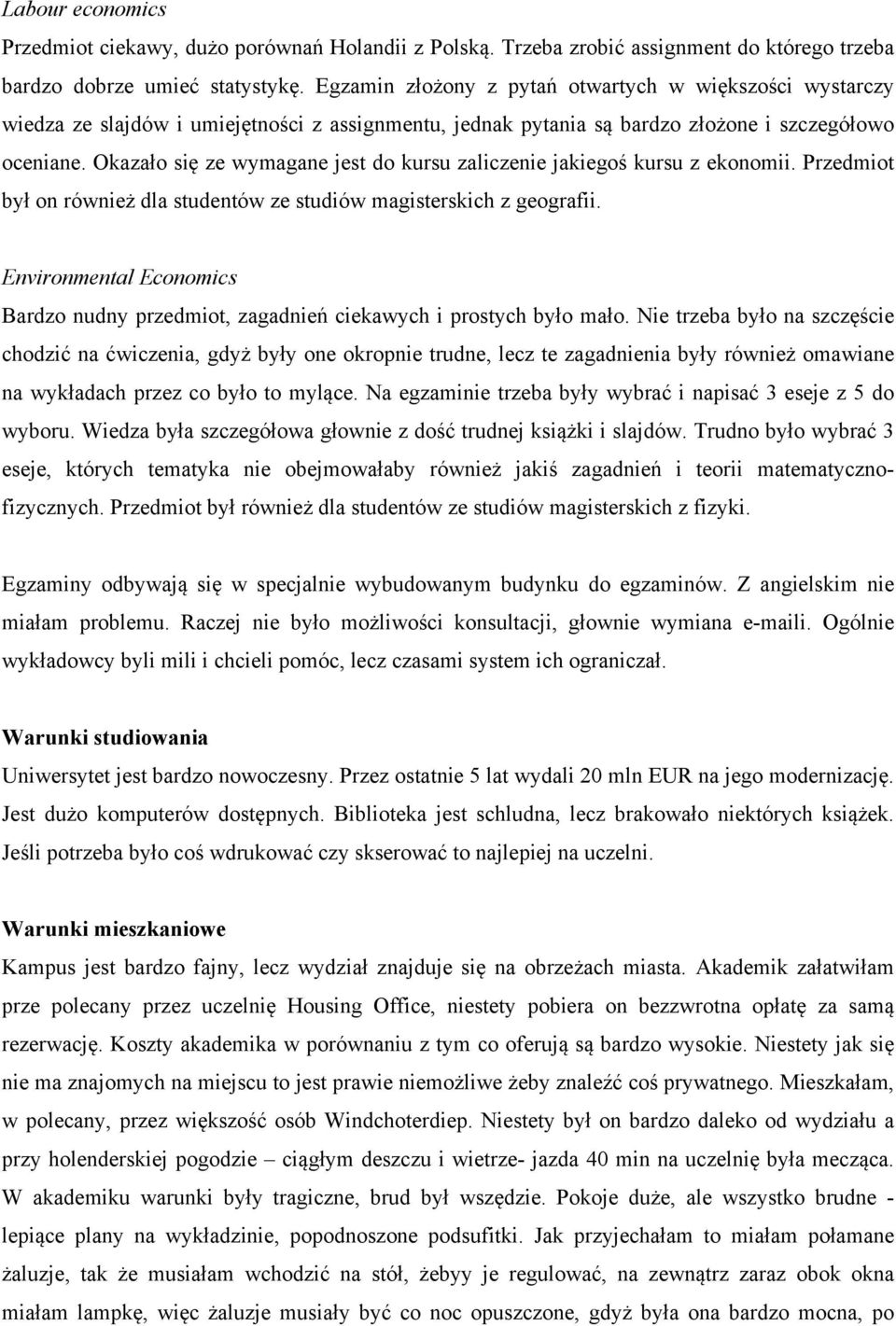 Okazało się ze wymagane jest do kursu zaliczenie jakiegoś kursu z ekonomii. Przedmiot był on również dla studentów ze studiów magisterskich z geografii.