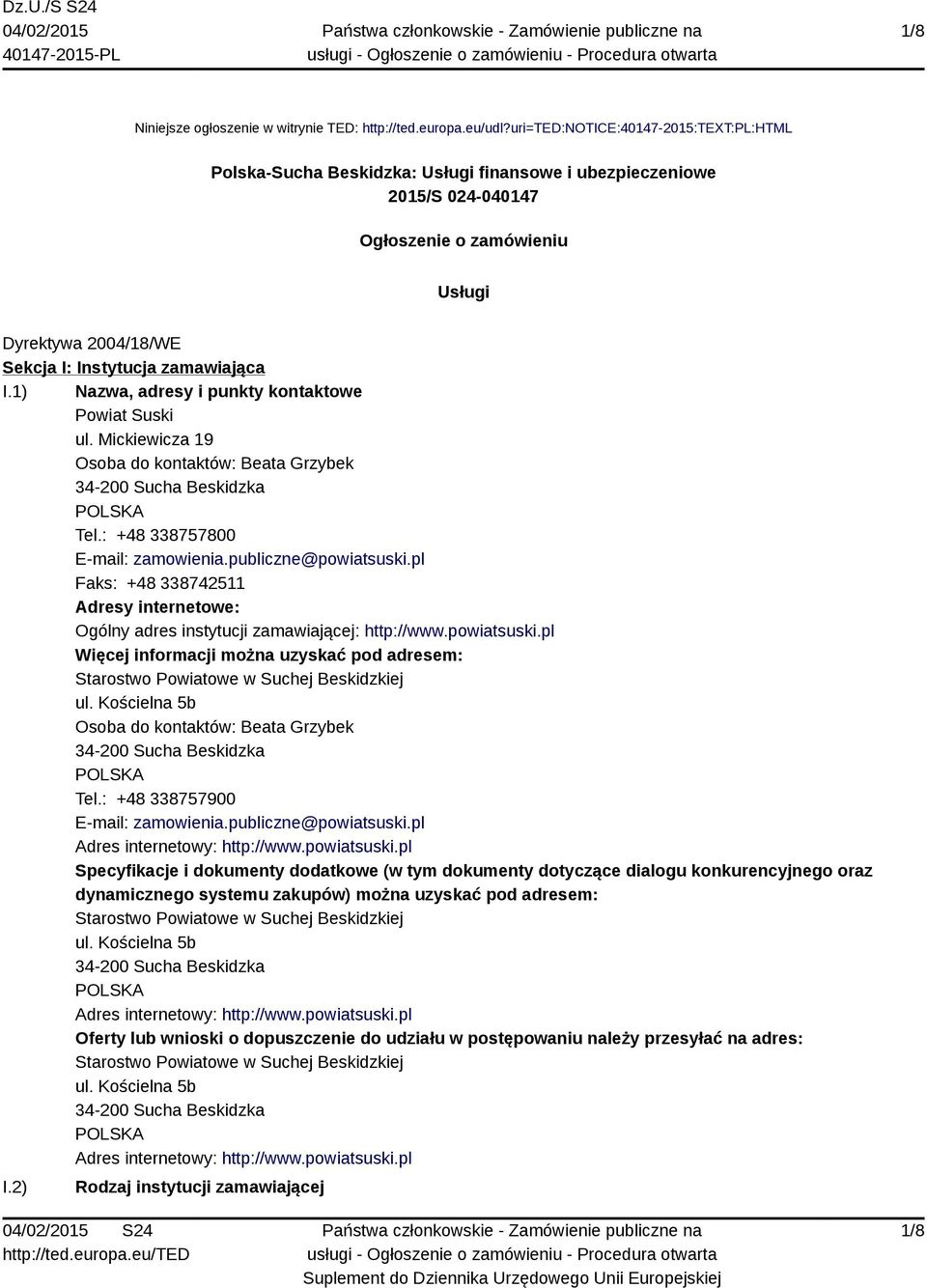 zamawiająca I.1) Nazwa, adresy i punkty kontaktowe Powiat Suski ul. Mickiewicza 19 Osoba do kontaktów: Beata Grzybek 34-200 Sucha Beskidzka Tel.: +48 338757800 E-mail: zamowienia.