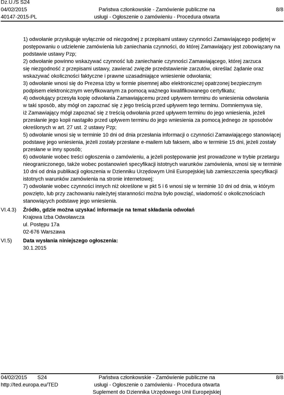 zobowiązany na podstawie ustawy Pzp; 2) odwołanie powinno wskazywać czynność lub zaniechanie czynności Zamawiającego, której zarzuca się niezgodność z przepisami ustawy, zawierać zwięzłe