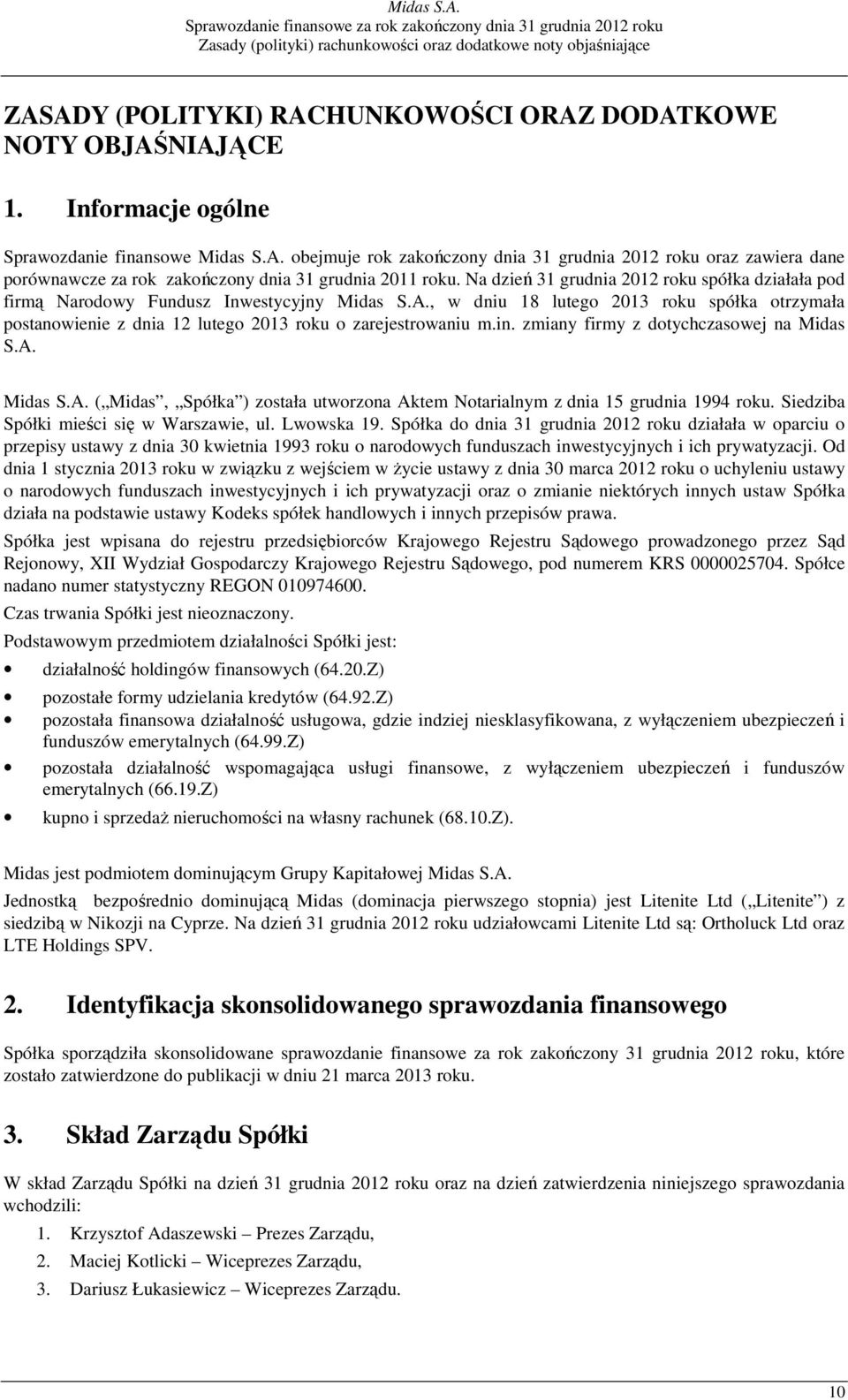 , w dniu 18 lutego 2013 roku spółka otrzymała postanowienie z dnia 12 lutego 2013 roku o zarejestrowaniu m.in. zmiany firmy z dotychczasowej na Midas S.A.