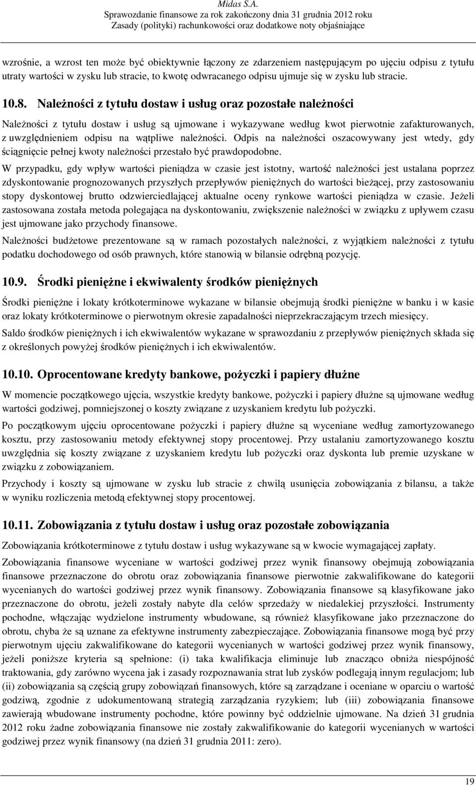 NaleŜności z tytułu dostaw i usług oraz pozostałe naleŝności NaleŜności z tytułu dostaw i usług są ujmowane i wykazywane według kwot pierwotnie zafakturowanych, z uwzględnieniem odpisu na wątpliwe