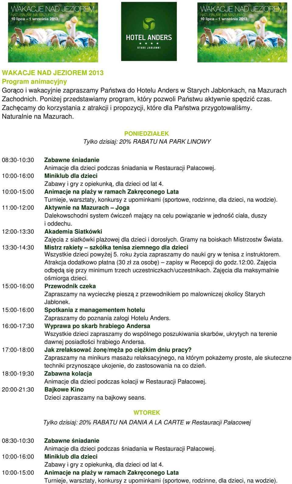PONIEDZIAŁEK Tylko dzisiaj: 20% RABATU NA PARK LINOWY 11:00-12:00 Aktywnie na Mazurach Joga Dalekowschodni system ćwiczeń mający na celu powiązanie w jedność ciała, duszy i oddechu.