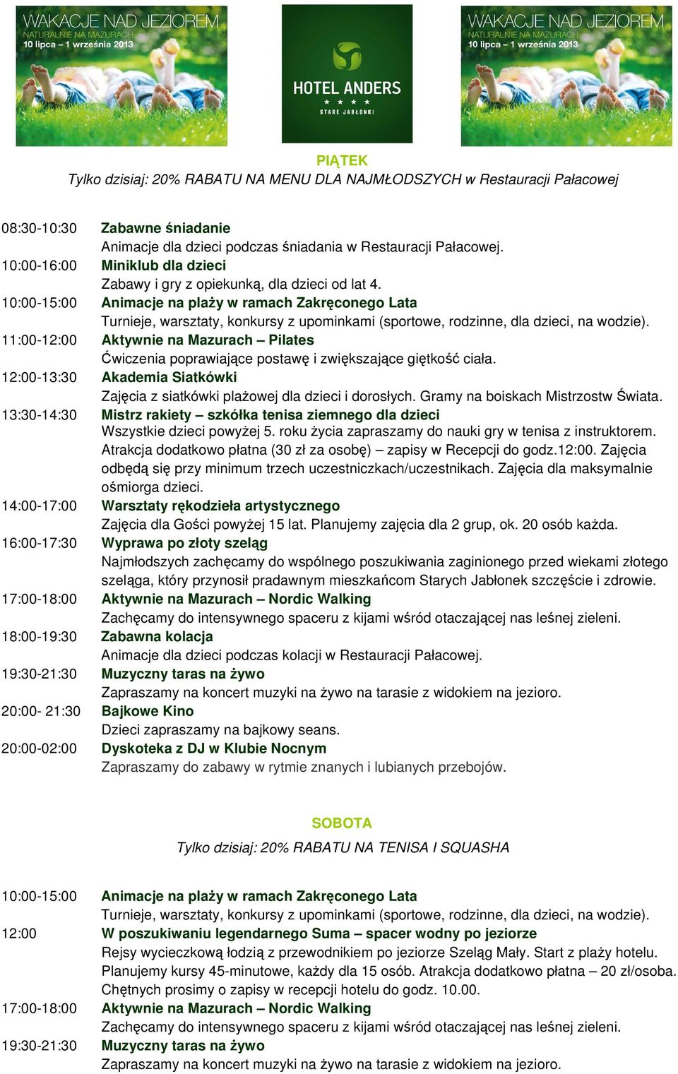 16:00-17:30 Wyprawa po złoty szeląg Najmłodszych zachęcamy do wspólnego poszukiwania zaginionego przed wiekami złotego szeląga, który przynosił pradawnym mieszkańcom Starych Jabłonek szczęście i