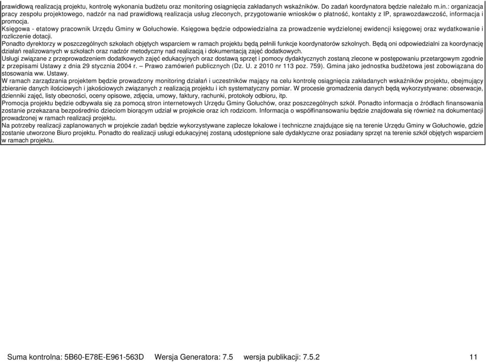 : organizacja pracy zespołu projektowego, nadzór na nad prawidłową realizacja usług zleconych, przygotowanie wniosków o płatność, kontakty z IP, sprawozdawczość, informacja i promocja.