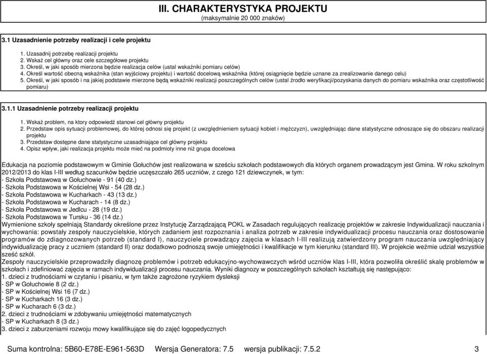 Określ wartość obecną wskaźnika (stan wyjściowy projektu) i wartość docelową wskaźnika (której osiągnięcie będzie uznane za zrealizowanie danego celu) 5.
