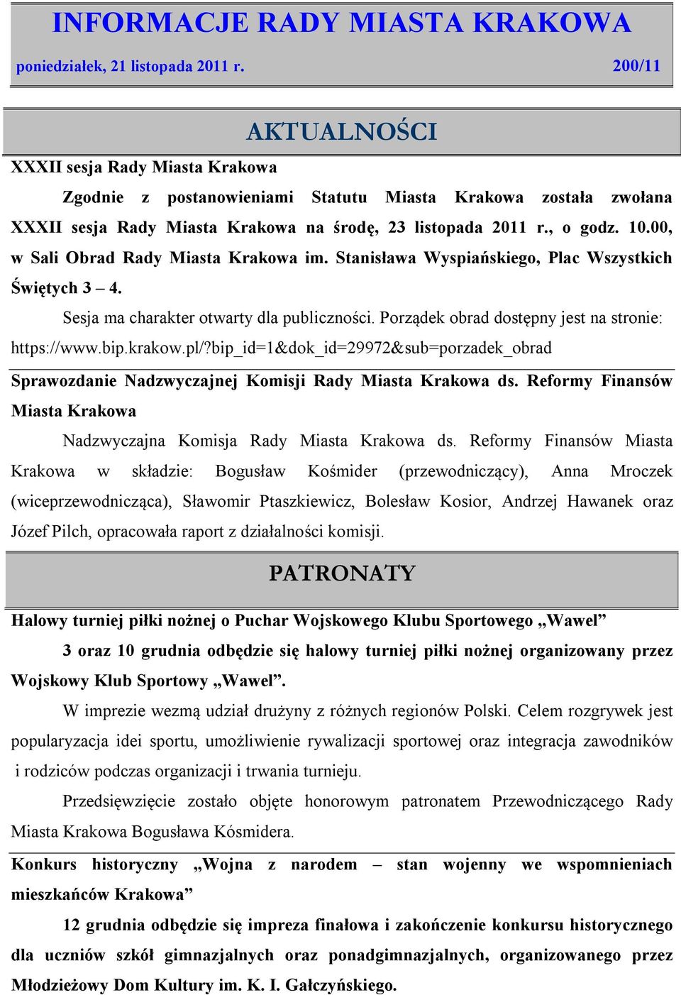 00, w Sali Obrad Rady Miasta Krakowa im. Stanisława Wyspiańskiego, Plac Wszystkich Świętych 3 4. Sesja ma charakter otwarty dla publiczności. Porządek obrad dostępny jest na stronie: https://www.bip.