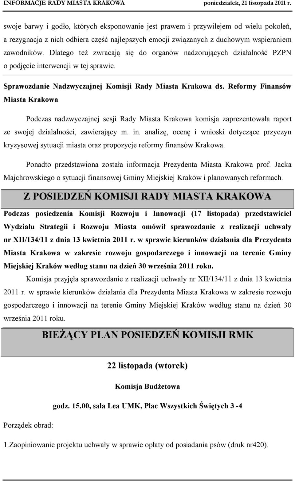 Reformy Finansów Miasta Krakowa Podczas nadzwyczajnej sesji Rady Miasta Krakowa komisja zaprezentowała raport ze swojej działalności, zawierający m. in.