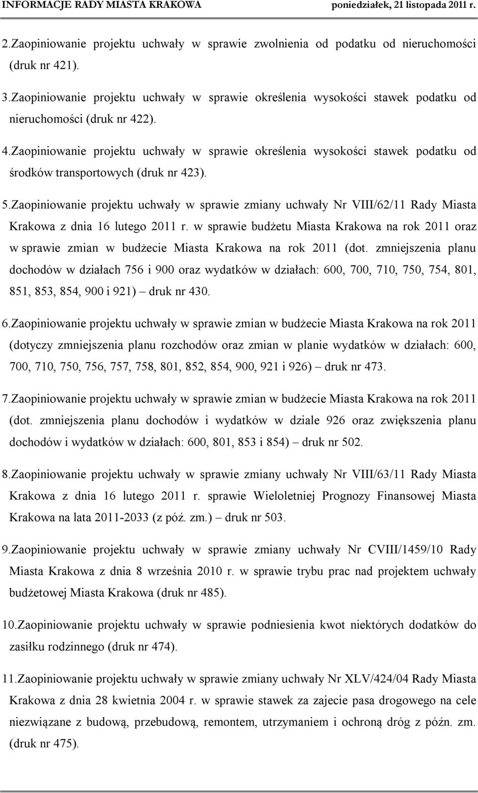 2). 4.Zaopiniowanie projektu uchwały w sprawie określenia wysokości stawek podatku od środków transportowych (druk nr 423). 5.