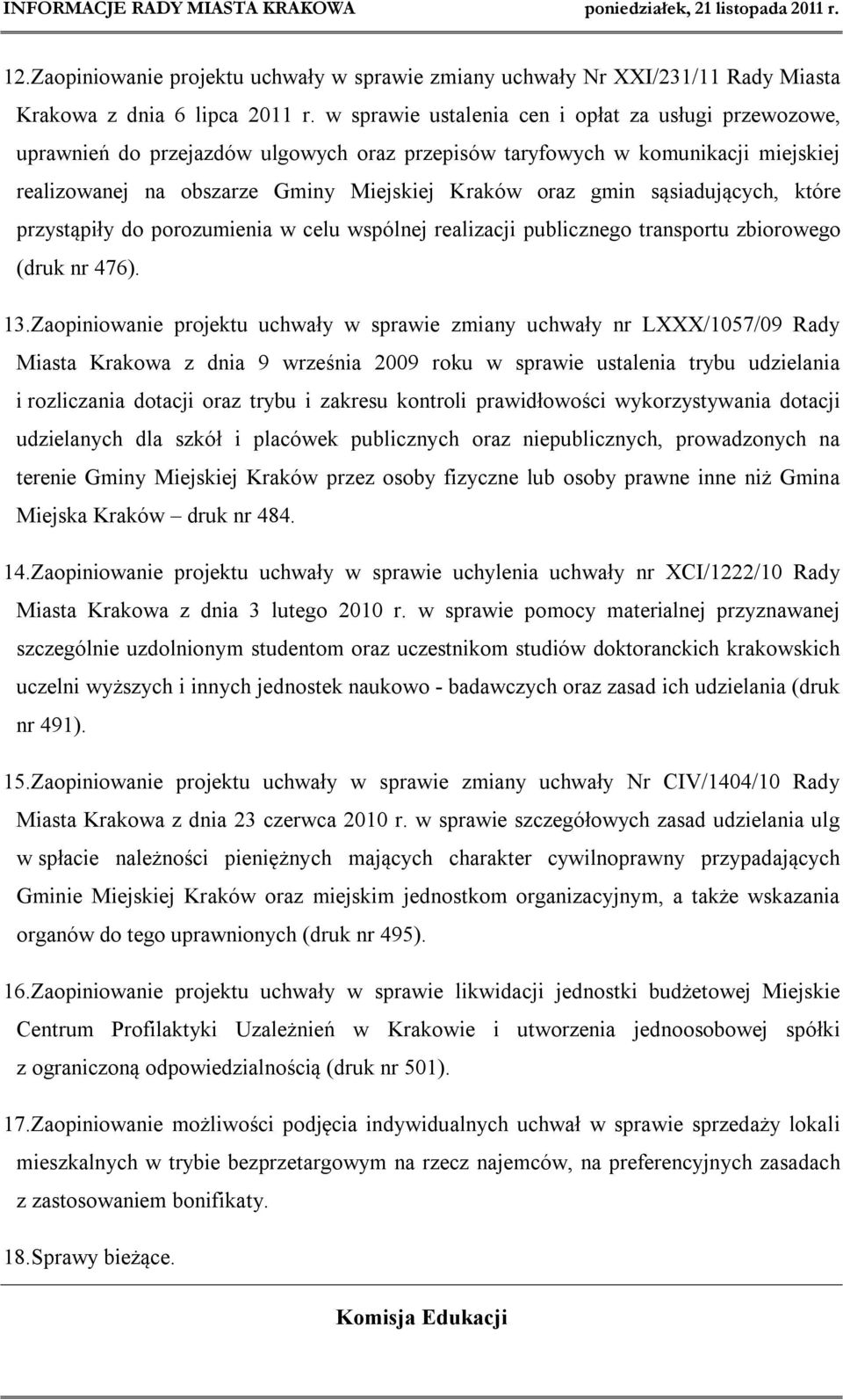 sąsiadujących, które przystąpiły do porozumienia w celu wspólnej realizacji publicznego transportu zbiorowego (druk nr 476). 13.