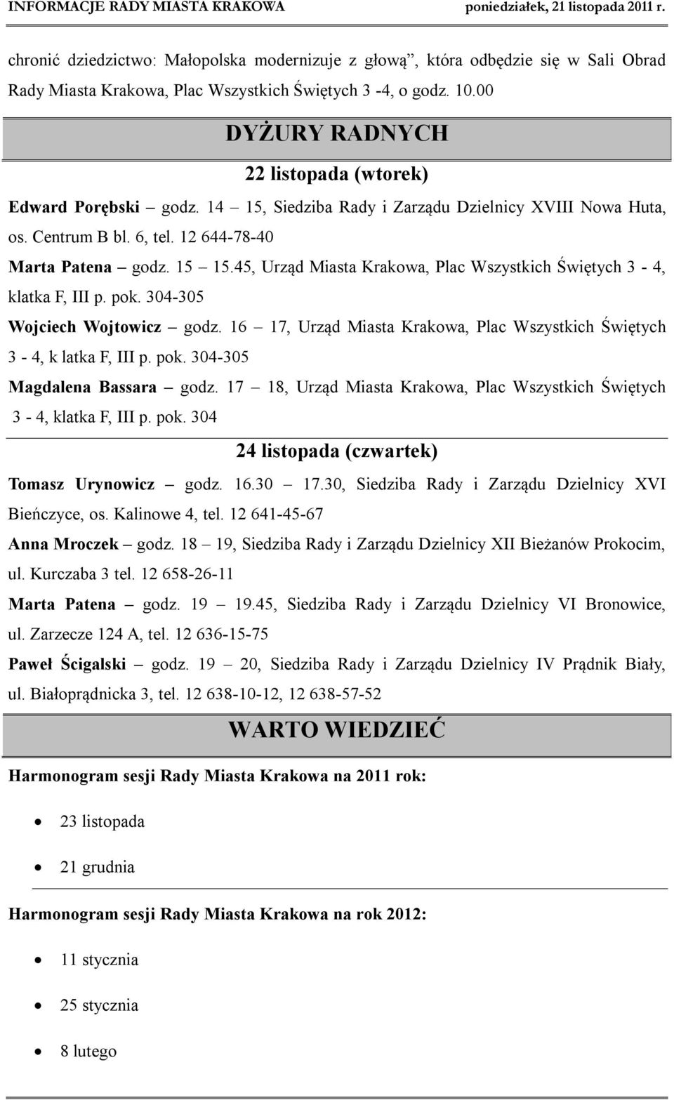 45, Urząd Miasta Krakowa, Plac Wszystkich Świętych 3-4, klatka F, III p. pok. 304-305 Wojciech Wojtowicz godz. 16 17, Urząd Miasta Krakowa, Plac Wszystkich Świętych 3-4, k latka F, III p. pok. 304-305 Magdalena Bassara godz.