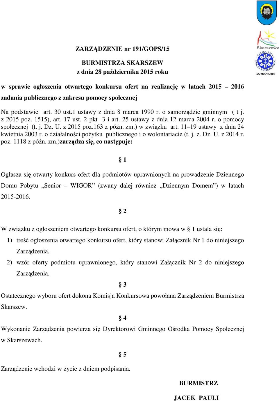 o pomocy społecznej (t. j. Dz. U. z 2015 poz.163 z późn. zm.) w związku art. 11 19 ustawy z dnia 24 kwietnia 2003 r. o działalności poŝytku publicznego i o wolontariacie (t. j. z. Dz. U. z 2014 r.