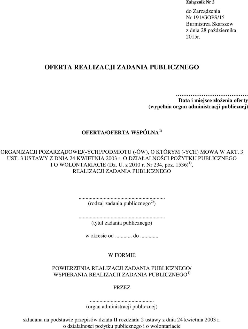 MOWA W ART. 3 UST. 3 USTAWY Z DNIA 24 KWIETNIA 2003 r. O DZIAŁALNOŚCI POśYTKU PUBLICZNEGO I O WOLONTARIACIE (Dz. U. z 2010 r. Nr 234, poz. 1536) 1), REALIZACJI ZADANIA PUBLICZNEGO.