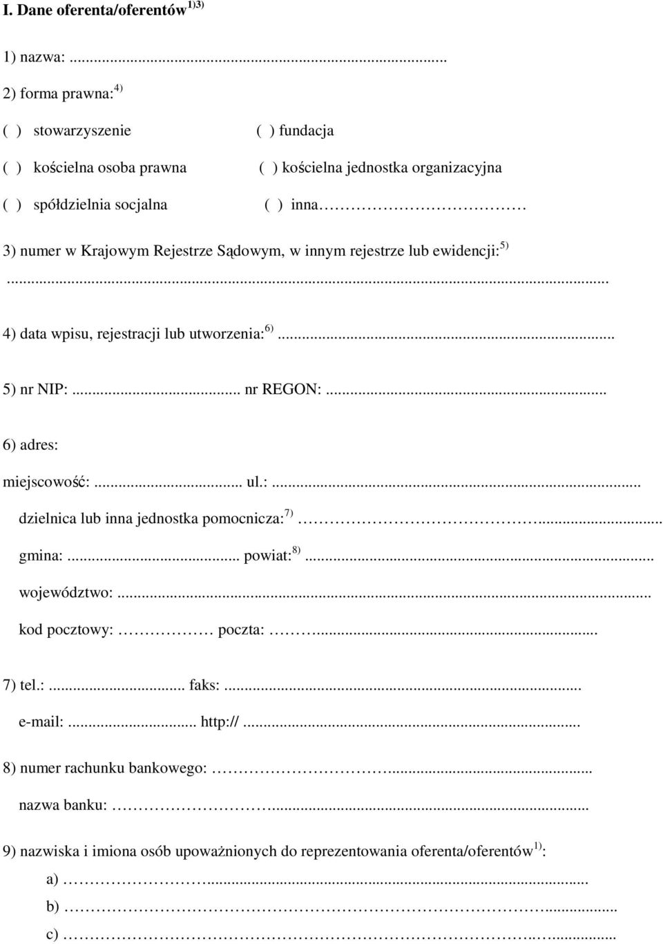 Krajowym Rejestrze Sądowym, w innym rejestrze lub ewidencji: 5)... 4) data wpisu, rejestracji lub utworzenia: 6)... 5) nr NIP:... nr REGON:... 6) adres: miejscowość:... ul.