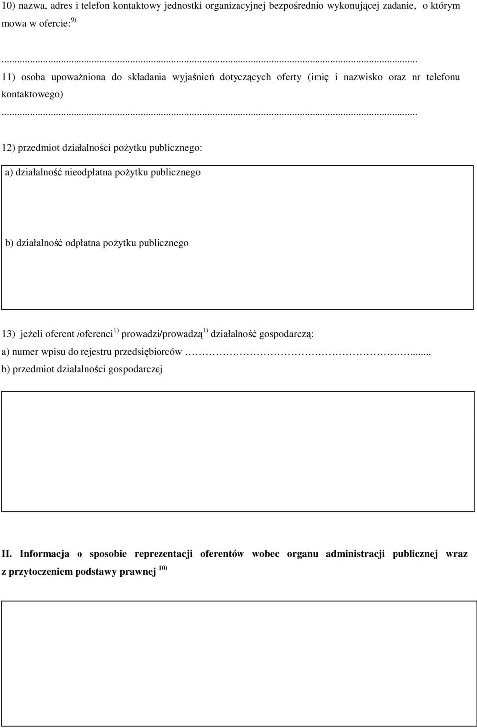 .. 12) przedmiot działalności poŝytku publicznego: a) działalność nieodpłatna poŝytku publicznego b) działalność odpłatna poŝytku publicznego 13) jeŝeli oferent