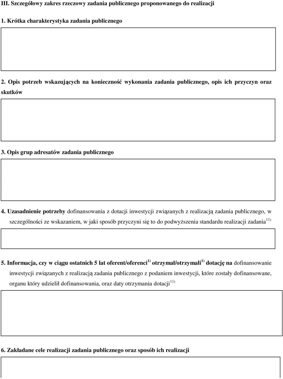 Uzasadnienie potrzeby dofinansowania z dotacji inwestycji związanych z realizacją zadania publicznego, w szczególności ze wskazaniem, w jaki sposób przyczyni się to do podwyŝszenia standardu