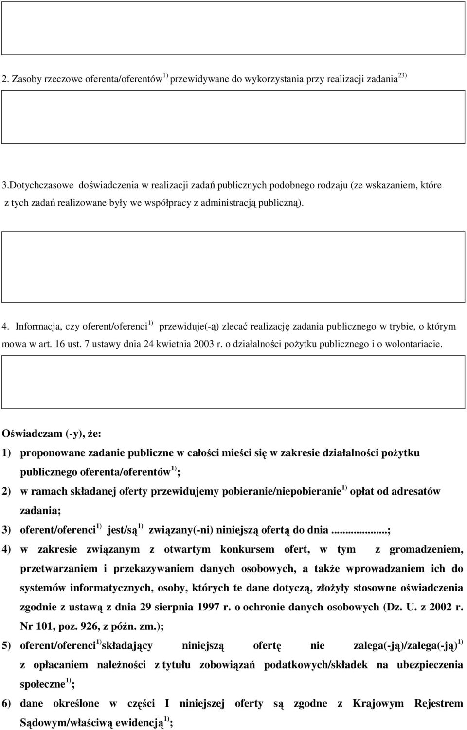 Informacja, czy oferent/oferenci 1) przewiduje(-ą) zlecać realizację zadania publicznego w trybie, o którym mowa w art. 16 ust. 7 ustawy dnia 24 kwietnia 2003 r.