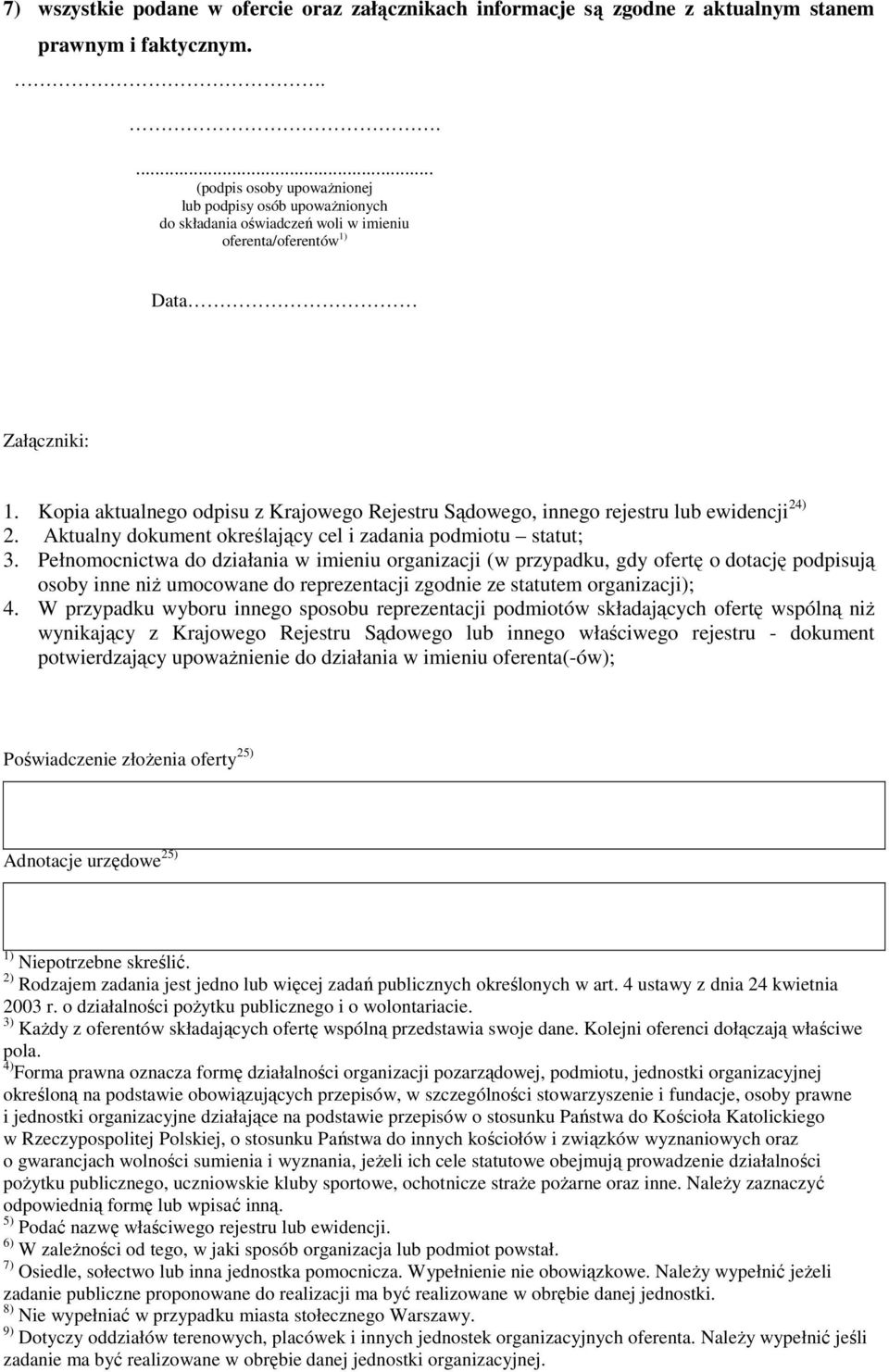 Kopia aktualnego odpisu z Krajowego Rejestru Sądowego, innego rejestru lub ewidencji 24) 2. Aktualny dokument określający cel i zadania podmiotu statut; 3.
