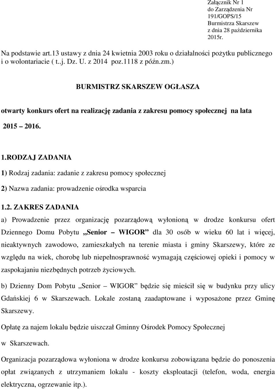 ) BURMISTRZ SKARSZEW OGŁASZA otwarty konkurs ofert na realizację zadania z zakresu pomocy społecznej na lata 2015 2016. 1.