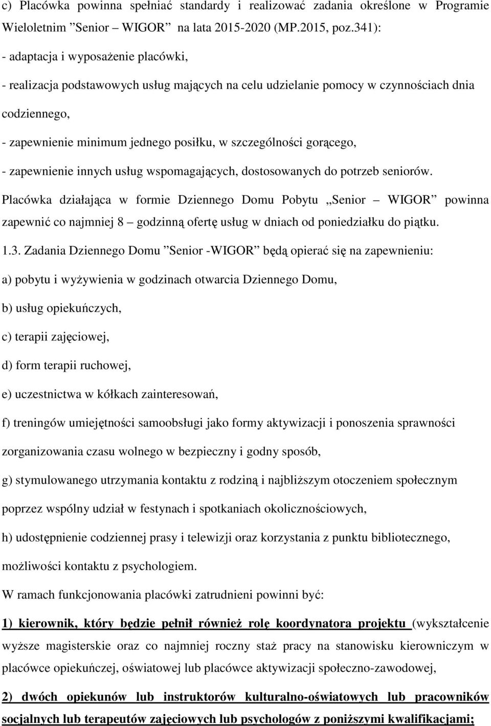 gorącego, - zapewnienie innych usług wspomagających, dostosowanych do potrzeb seniorów.