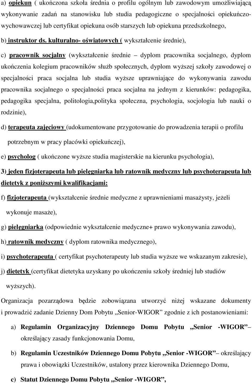 kulturalno- oświatowych ( wykształcenie średnie), c) pracownik socjalny (wykształcenie średnie dyplom pracownika socjalnego, dyplom ukończenia kolegium pracowników słuŝb społecznych, dyplom wyŝszej