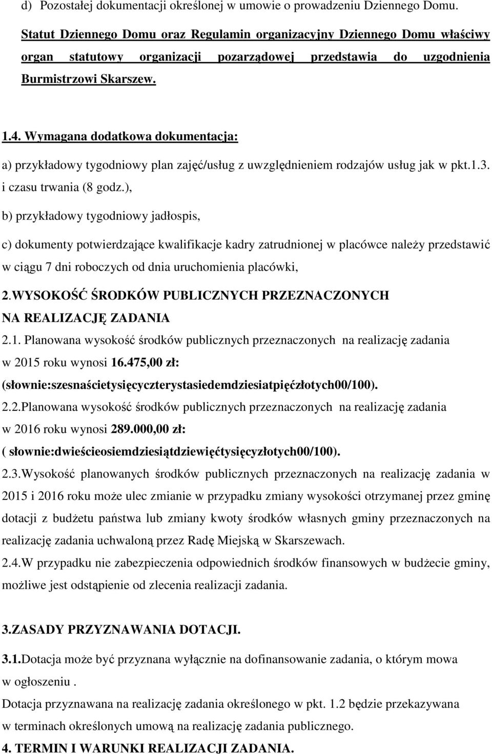 Wymagana dodatkowa dokumentacja: a) przykładowy tygodniowy plan zajęć/usług z uwzględnieniem rodzajów usług jak w pkt.1.3. i czasu trwania (8 godz.