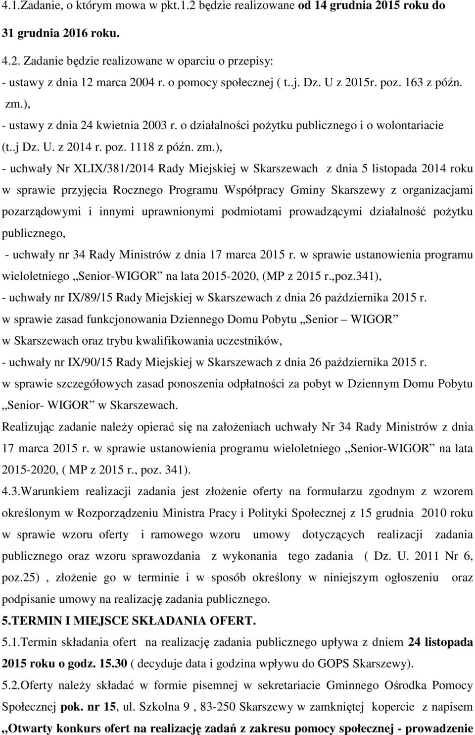 ), - ustawy z dnia 24 kwietnia 2003 r. o działalności poŝytku publicznego i o wolontariacie (t..j Dz. U. z 2014 r. poz. 1118 z późn. zm.