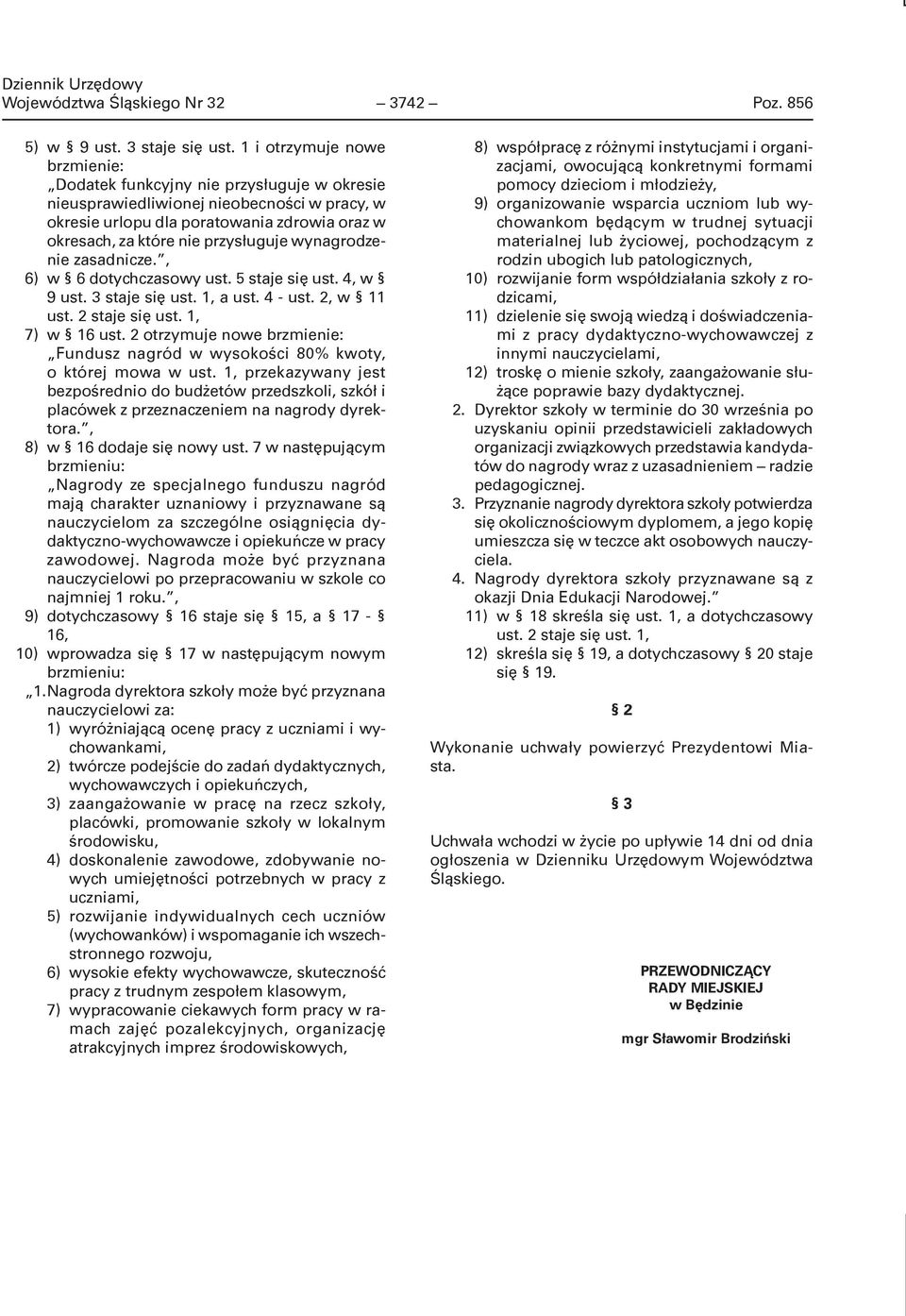 wynagrodzenie zasadnicze., 6) w 6 dotychczasowy ust. 5 staje się ust. 4, w 9 ust. 3 staje się ust. 1, a ust. 4 - ust. 2, w 1 ust. 2 staje się ust. 1, 7) w 6 ust.