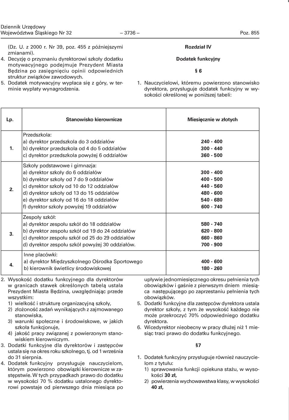 Dodatek motywacyjny wypłaca się z góry, w terminie wypłaty wynagrodzenia. Rozdział IV Dodatek funkcyjny 6 1.