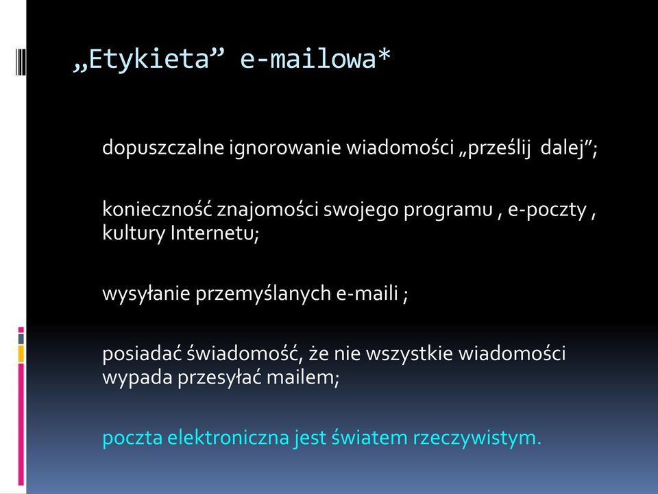 wysyłanie przemyślanych e-maili ; posiadać świadomość, że nie wszystkie