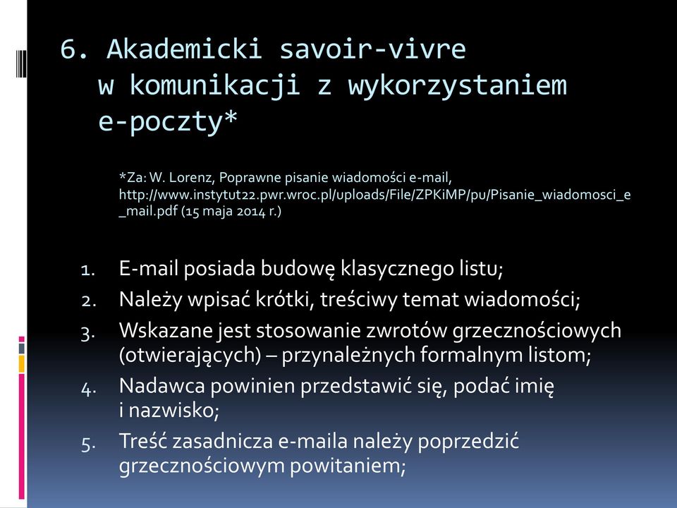 E-mail posiada budowę klasycznego listu; 2. Należy wpisać krótki, treściwy temat wiadomości; 3.