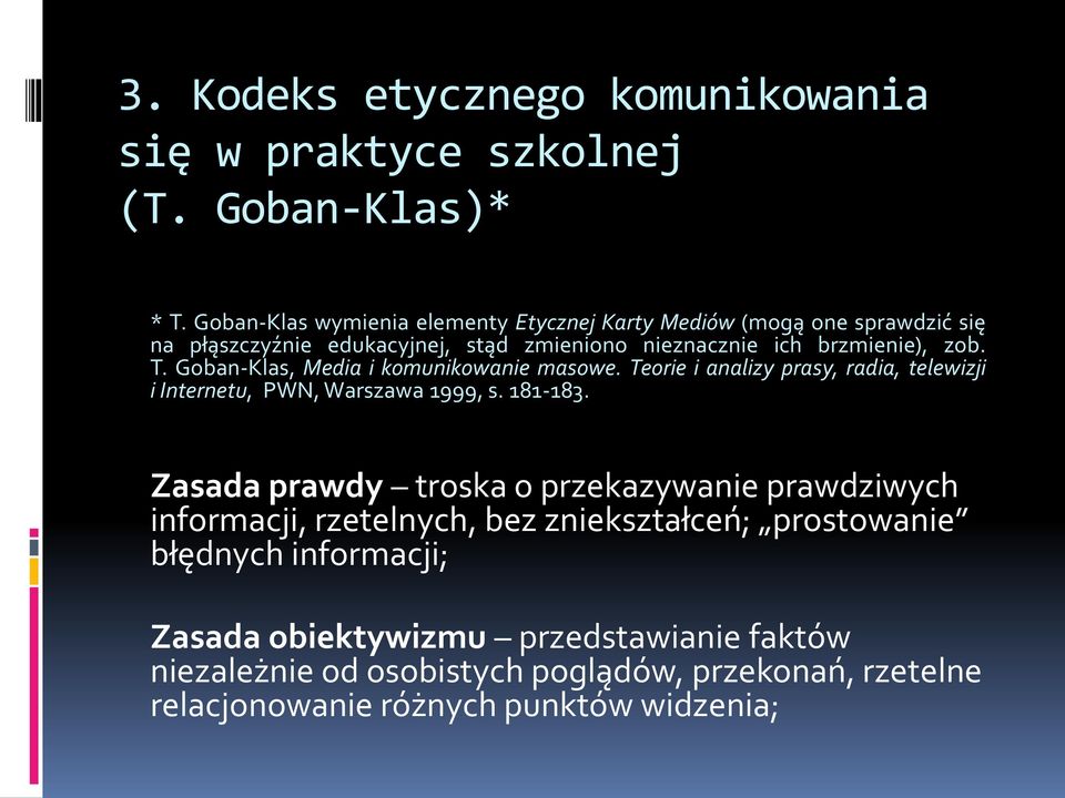 Goban-Klas, Media i komunikowanie masowe. Teorie i analizy prasy, radia, telewizji i Internetu, PWN, Warszawa 1999, s. 181-183.