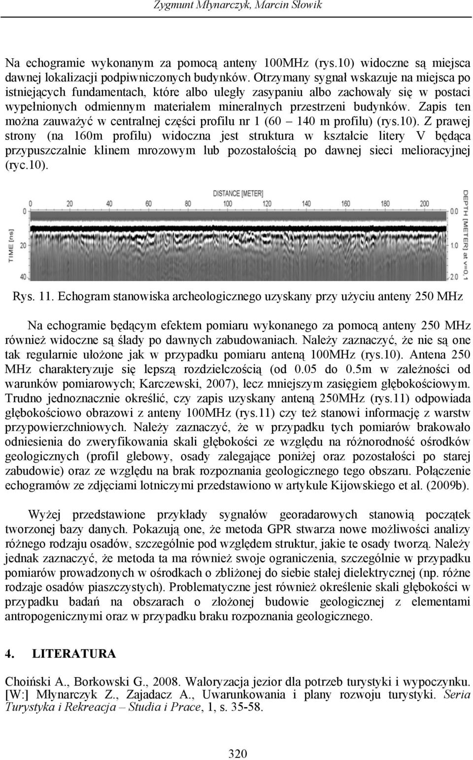Zapis ten można zauważyć w centralnej części profilu nr 1 (60 140 m profilu) (rys.10).