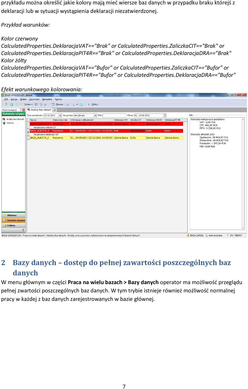 DeklaracjaDRA=="Brak" Kolor żółty CalculatedProperties.DeklaracjaVAT=="Bufor" or CalculatedProperties.ZaliczkaCIT=="Bufor" or CalculatedProperties.DeklaracjaPIT4R=="Bufor" or CalculatedProperties.