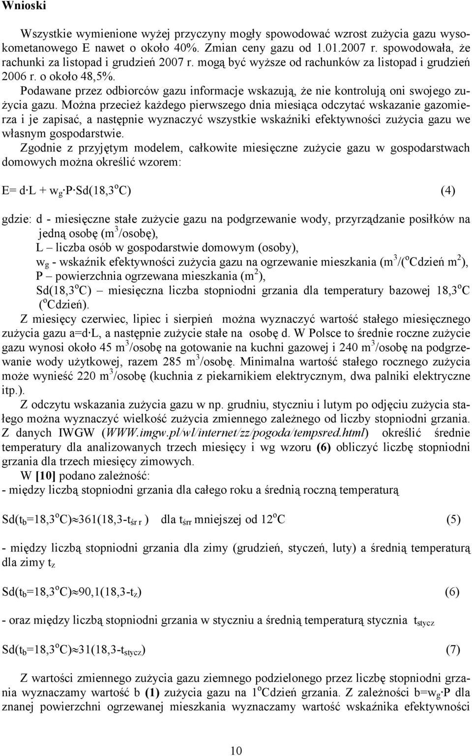 Podawane przez odbiorców gazu informacje wskazują, że nie kontrolują oni swojego zużycia gazu.