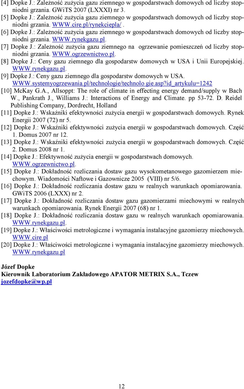 : Zależność zużycia gazu ziemnego w gospodarstwach domowych od liczby stopniodni grzania. WWW.rynekgazu.pl. [7] Dopke J.