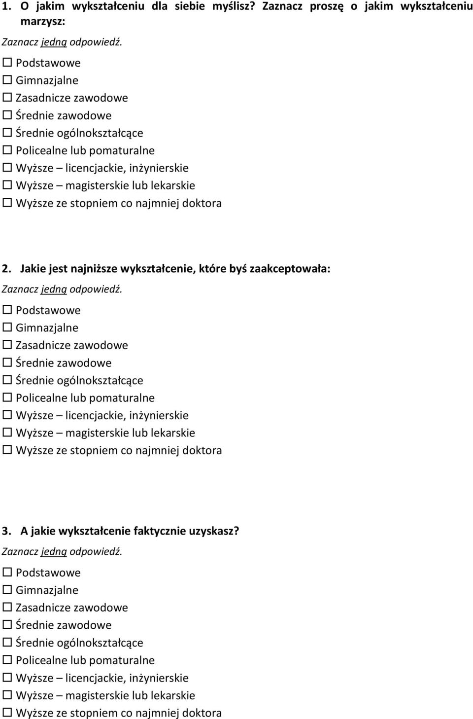 co najmniej doktora 2. Jakie jest najniższe wykształcenie, które byś zaakceptowała: Zaznacz jedną odpowiedź.  co najmniej doktora 