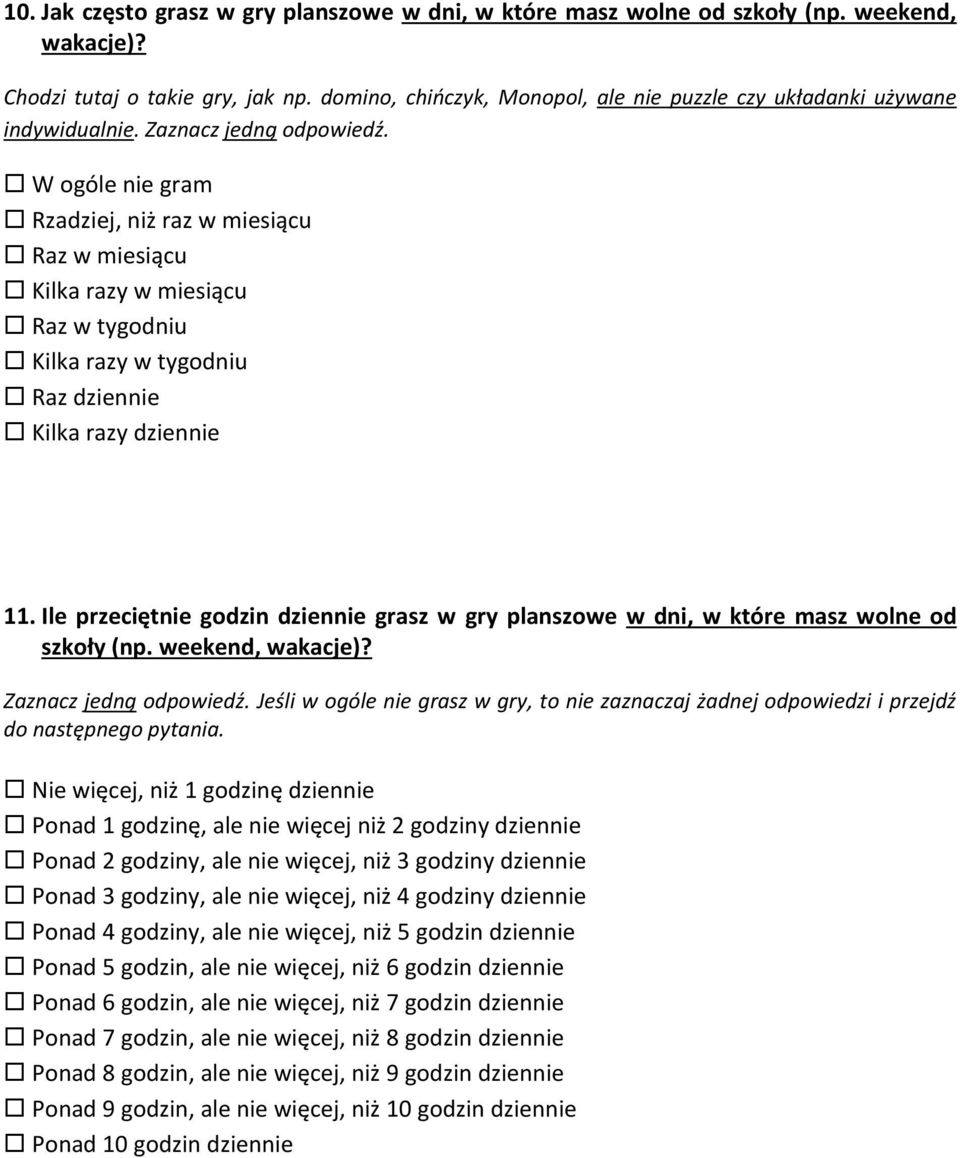 W ogóle nie gram Rzadziej, niż raz w miesiącu Raz w miesiącu Kilka razy w miesiącu Raz w tygodniu Kilka razy w tygodniu Raz dziennie Kilka razy dziennie 11.