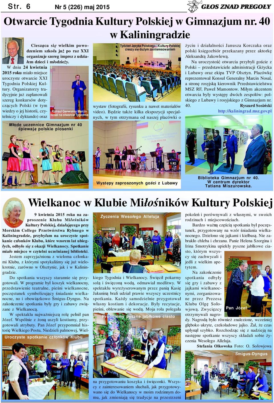 W dniu 24 kwietnia 2015 roku mia o miejsce uroczyste otwarcie XXI Tygodnia Polskiej Kultury.