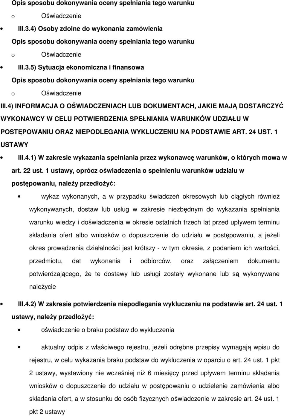 1 USTAWY III.4.1) W zakresie wykazania spełniania przez wyknawcę warunków, których mwa w art. 22 ust.