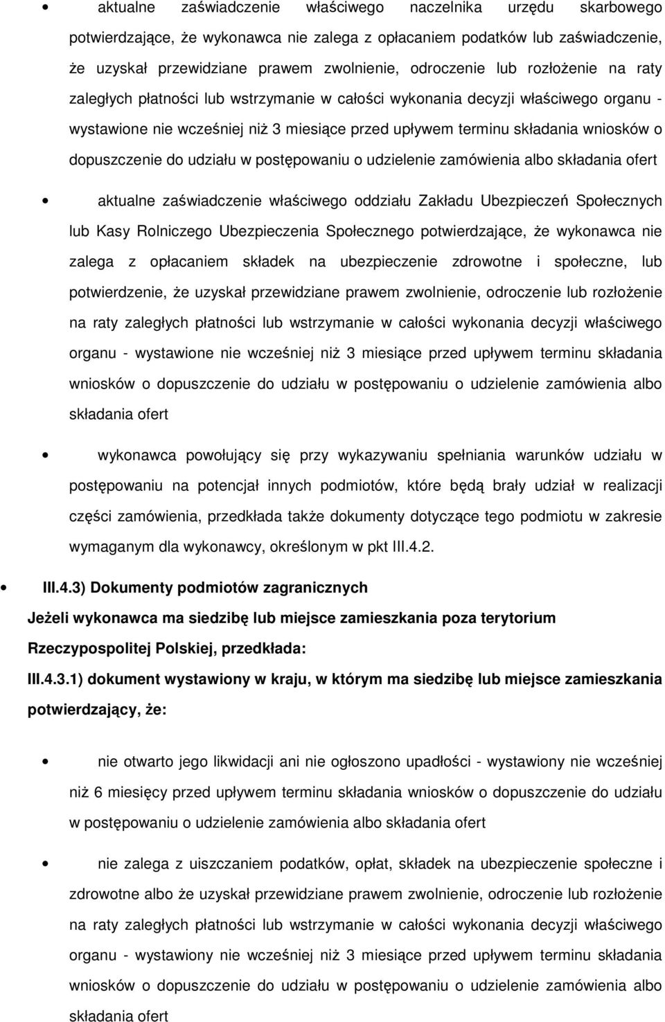 pstępwaniu udzielenie zamówienia alb składania fert aktualne zaświadczenie właściweg ddziału Zakładu Ubezpieczeń Spłecznych lub Kasy Rlniczeg Ubezpieczenia Spłeczneg ptwierdzające, Ŝe wyknawca nie