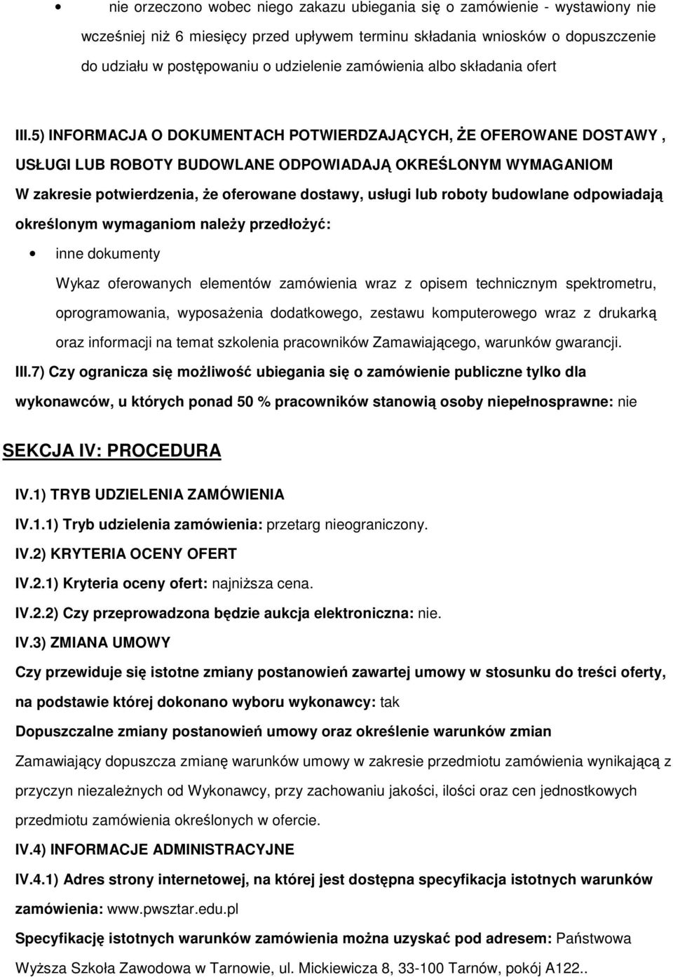 5) INFORMACJA O DOKUMENTACH POTWIERDZAJĄCYCH, śe OFEROWANE DOSTAWY, USŁUGI LUB ROBOTY BUDOWLANE ODPOWIADAJĄ OKREŚLONYM WYMAGANIOM W zakresie ptwierdzenia, Ŝe ferwane dstawy, usługi lub rbty budwlane