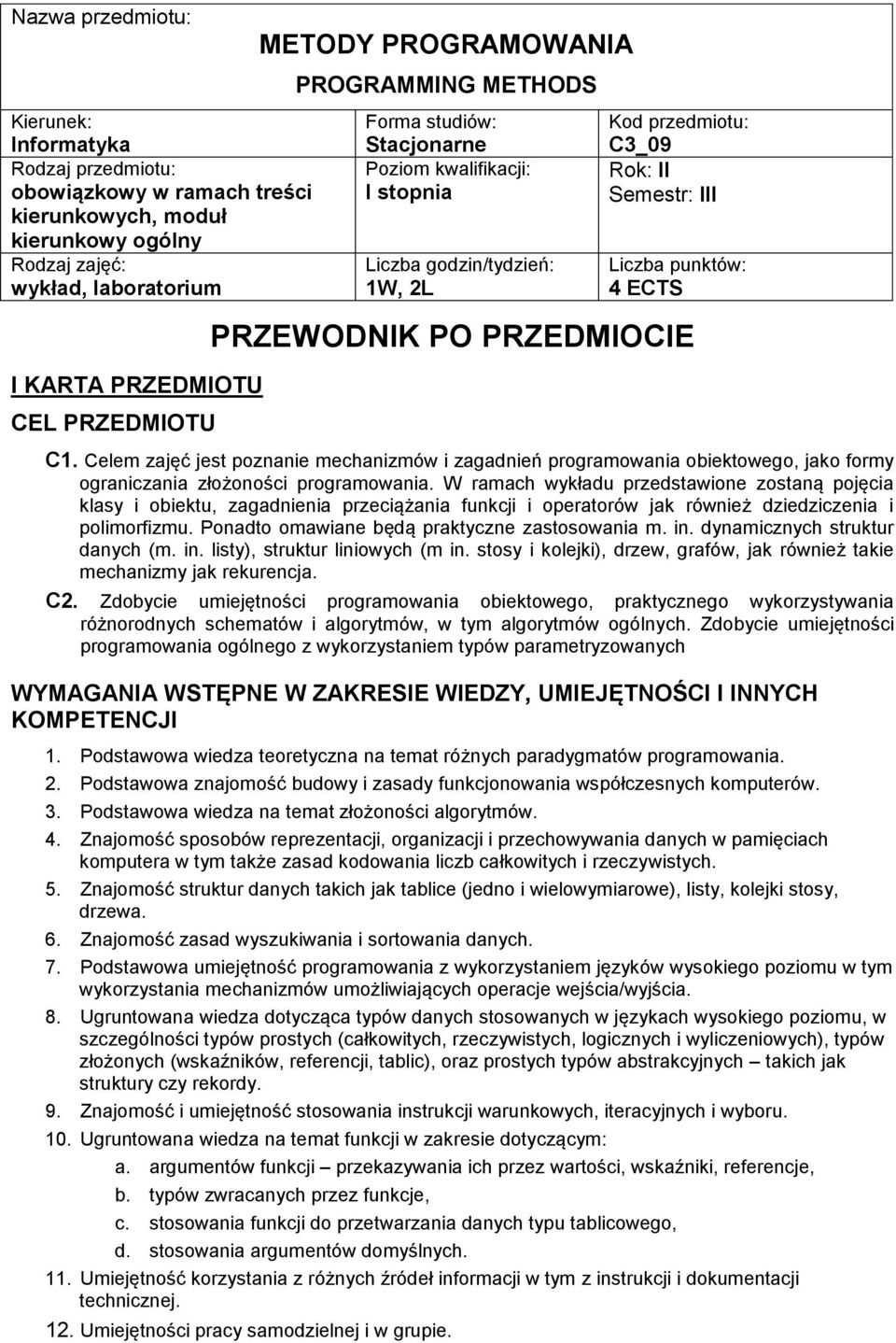 W ramach wykładu przedstawione zostaną pojęcia klasy i obiektu, zagadnienia przeciążania funkcji i operatorów jak również dziedziczenia i polimorfizmu. Ponadto omawiane będą praktyczne zastosowania m.
