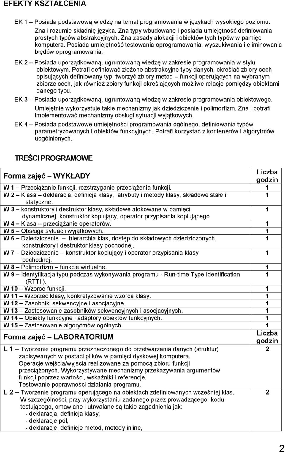 Posiada umiejętność testowania oprogramowania, wyszukiwania i eliminowania błędów oprogramowania. EK Posiada uporządkowaną, ugruntowaną wiedzę w zakresie programowania w stylu obiektowym.