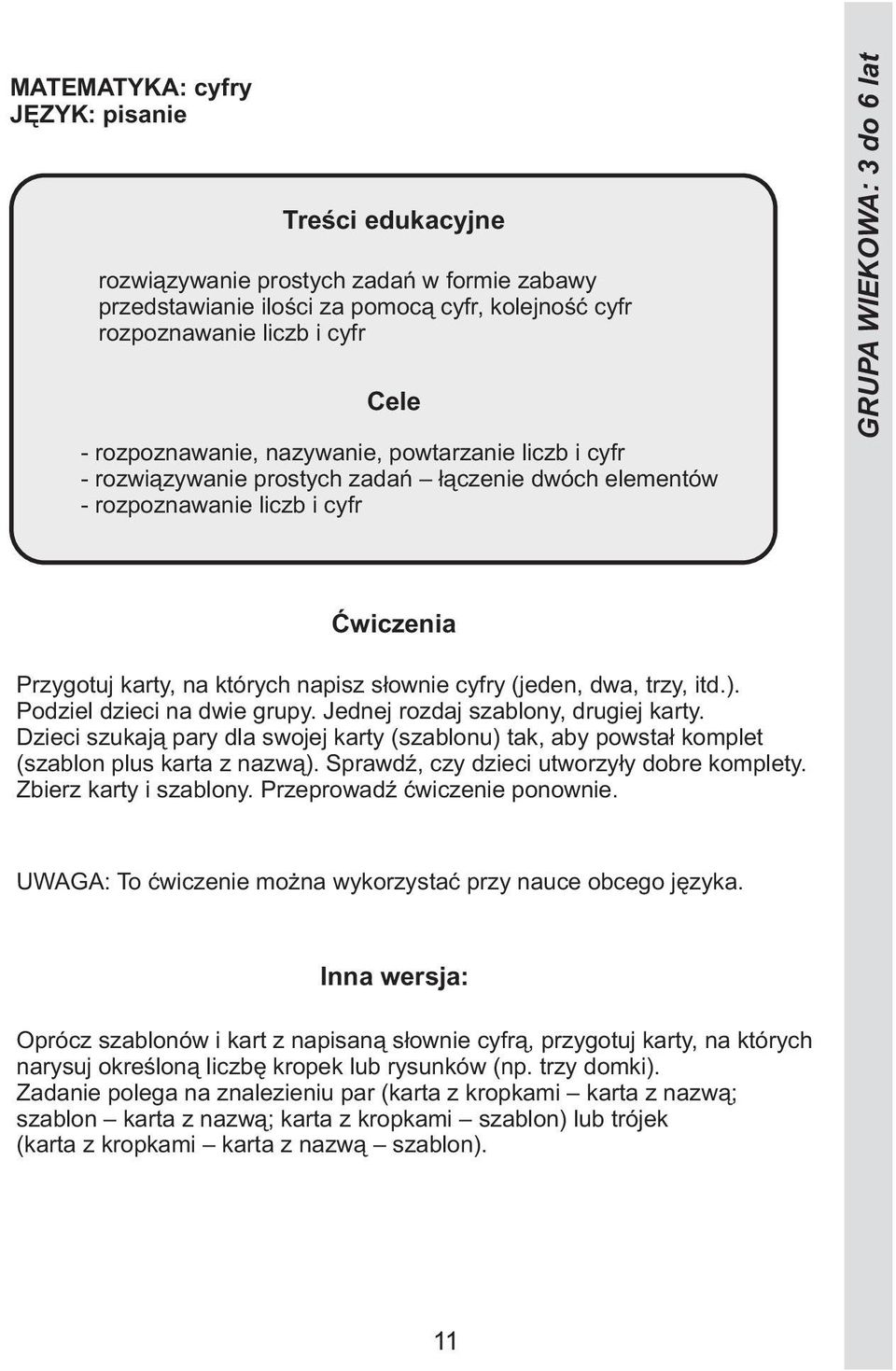 Podziel dzieci na dwie grupy. Jednej rozdaj szablony, drugiej karty. Dzieci szukają pary dla swojej karty (szablonu) tak, aby powstał komplet (szablon plus karta z nazwą).